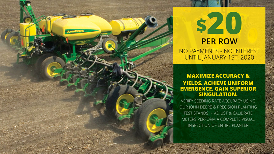 Planter Inspections for $20 per row and no payments or interest until January 1st, 2020.