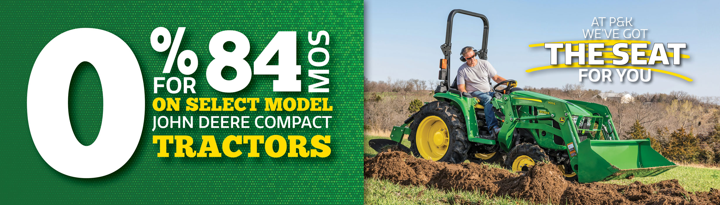 get 0% for 84 months on select model John Deere compact tractors!