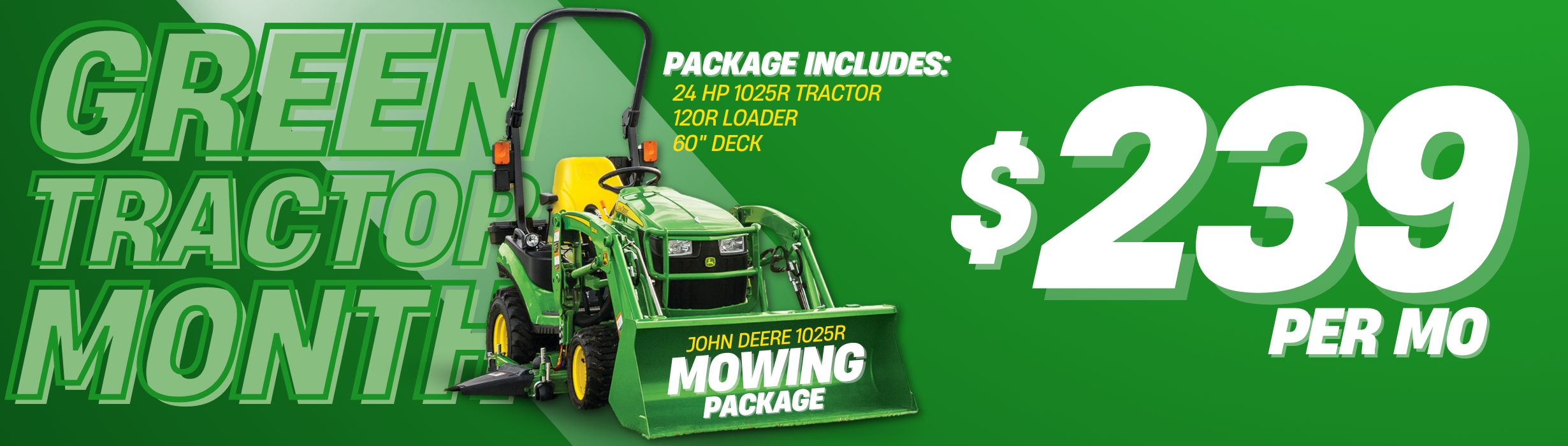Get the 1025R Mowing PKG for just $239 per/mo during Green Tractor Month